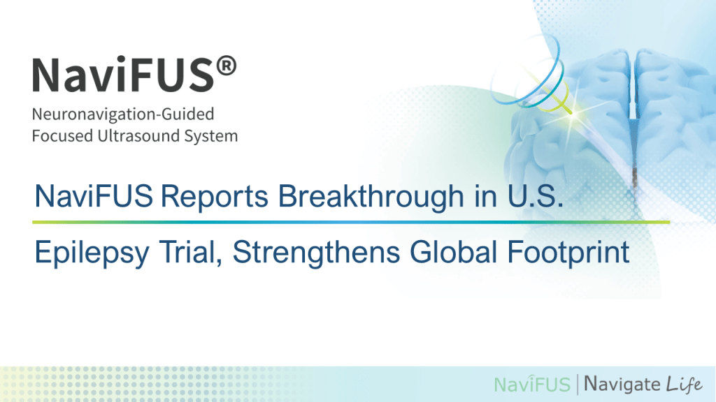 NaviFUS Reports Breakthrough in U.S. Epilepsy Trial Strengthens Global Footprint