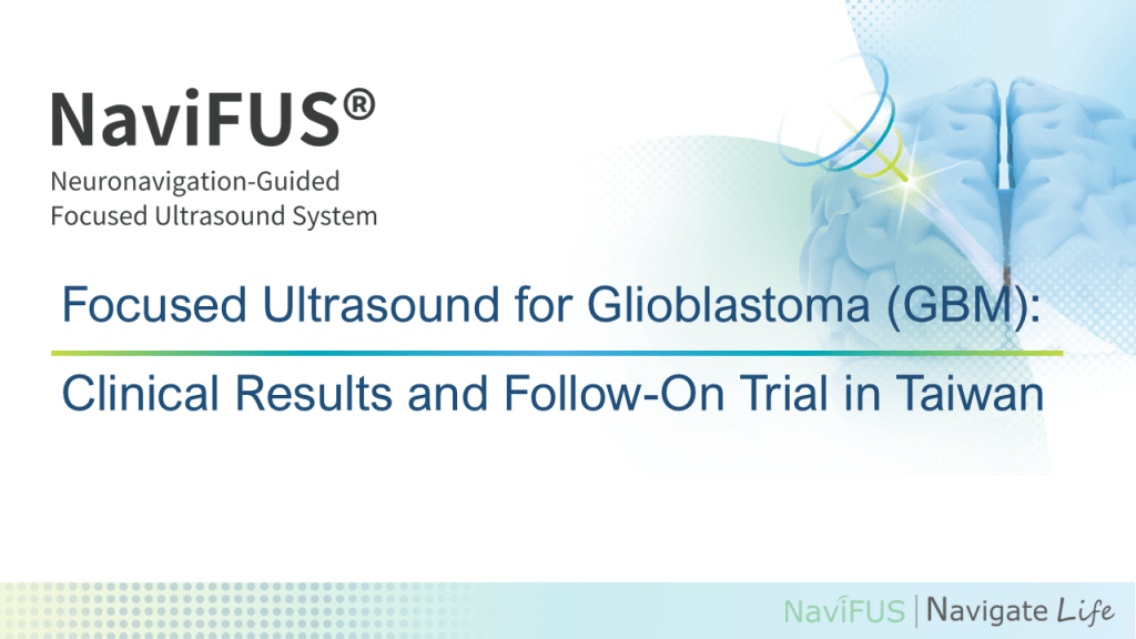 Focused Ultrasound for Glioblastoma GBM Clinical Results and Follow On Trial in Taiwan