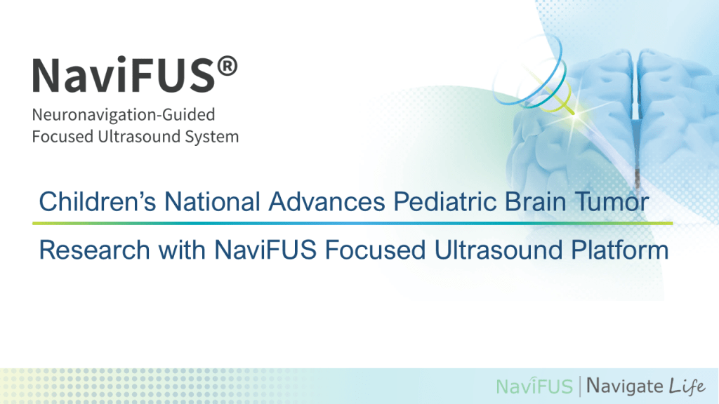 Childrens National Advances Pediatric Brain Tumor Research with NaviFUS Focused Ultrasound Platform